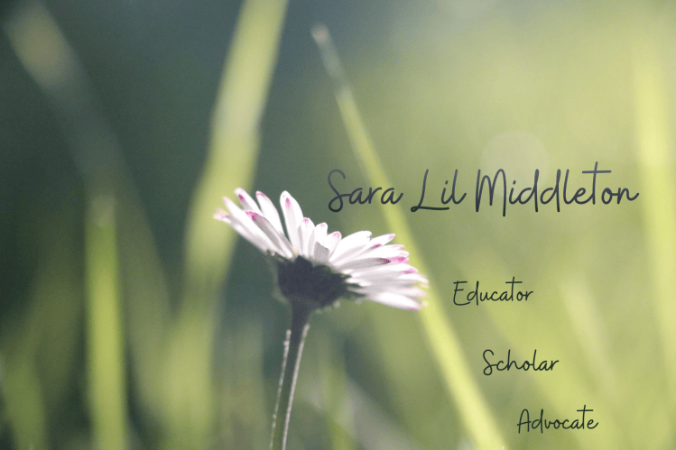 Close up view of a daisy basking in the warm glow of the early evening light. Text reads: Sara Lil Middleton, educator, scholar and advocate.